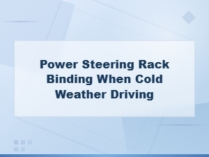 Common Causes of Power Steering Rack Binding in Cold Weather