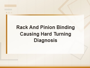 Rack and Pinion Binding Causing Hard Turning Diagnosis