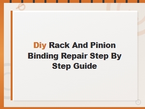 Diy Rack and Pinion Binding Repair: Step-by-Step Guide