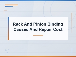 Rack and Pinion Binding: Causes, Diagnosis, and Repair Cost Guide