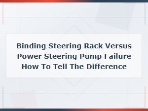 Binding Steering Rack vs Power Steering Pump Failure: How to Tell the Difference